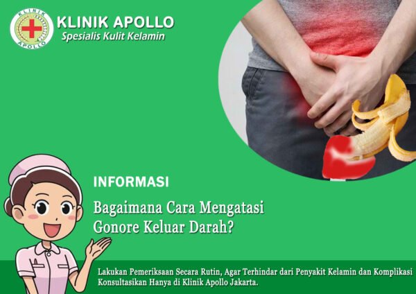 Bagaimana Cara Mengatasi Gonore Keluar Darah Klinik Apollo Jakarta